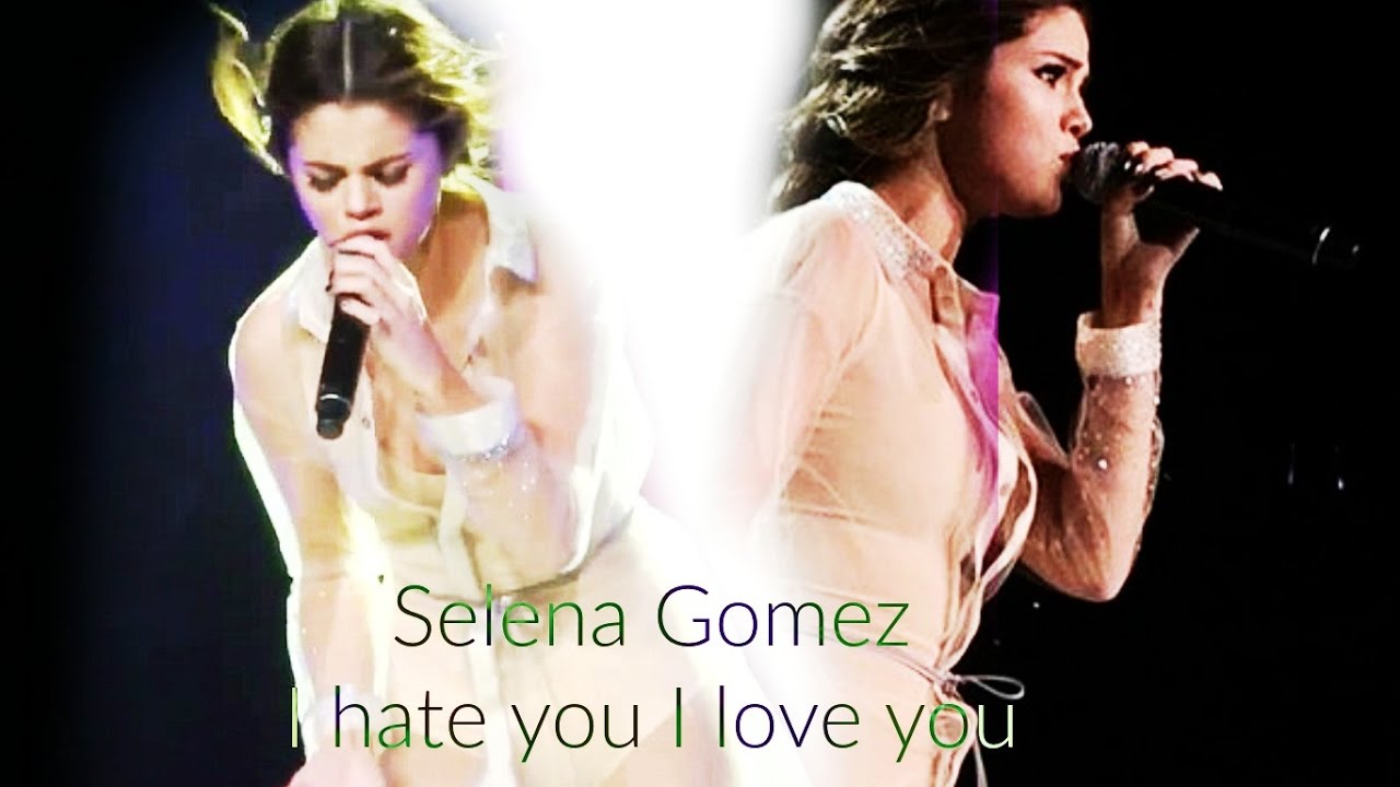 Selena Gomez I Hate You I Love You Youtube