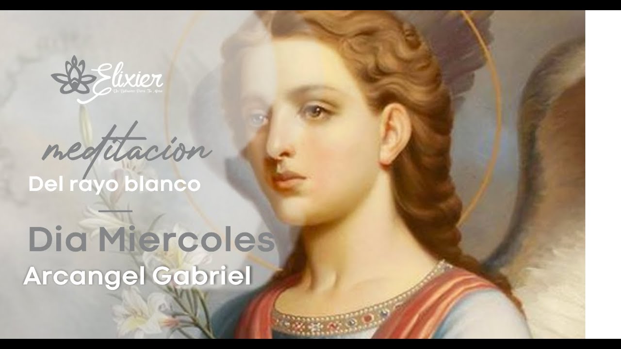 Meditación del rayo blanco, Arcángel Gabriel, día Miércoles. YouTube Meditación del rayo blanco, Arcángel Gabriel, día Miércoles. YouTube