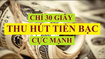 Chỉ 30 Giây Thu Hút Tiền Bạc Cực Mạnh || Sức Mạnh Tiềm Thức || Luật Hấp Dẫn