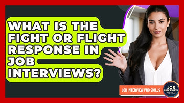 What Is The Fight Or Flight Response In Job Interviews? - Job Interview Pro Skills