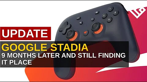 Google Stadia After 9 Months and Still Trying To Find its Place