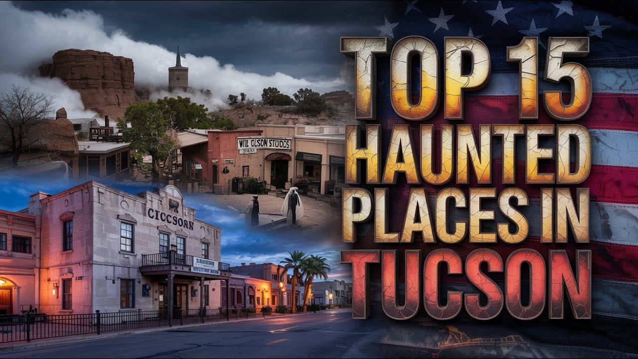 Top 15 Haunted Places in Tucson | Arizona’s Most Chilling Ghost Locations