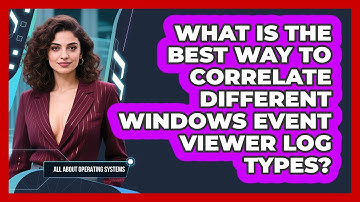 What Is The Best Way To Correlate Different Windows Event Viewer Log Types?