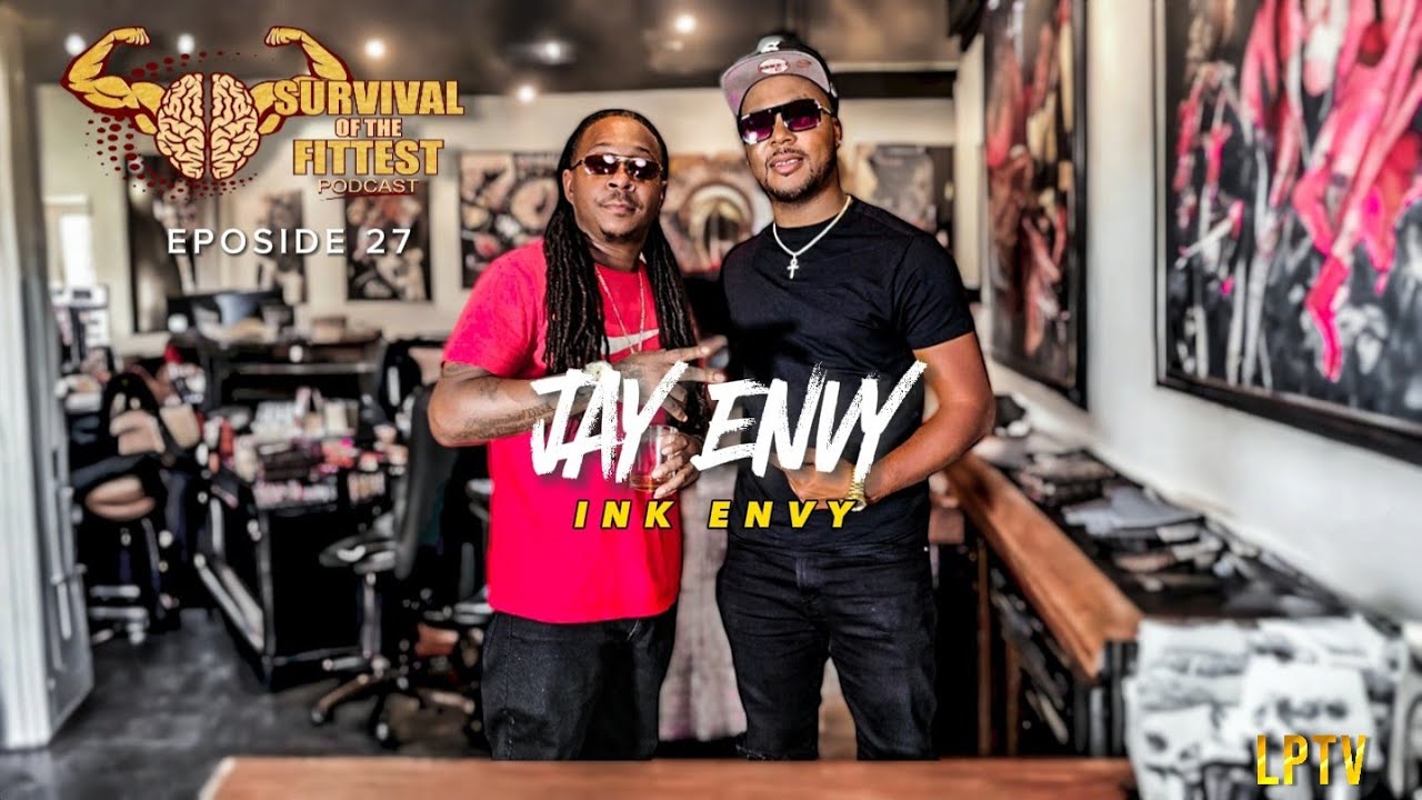 INK ENVY JAY ENVY SURVIVAL OF THE FITTEST PODCAST EP 27 YouTube
