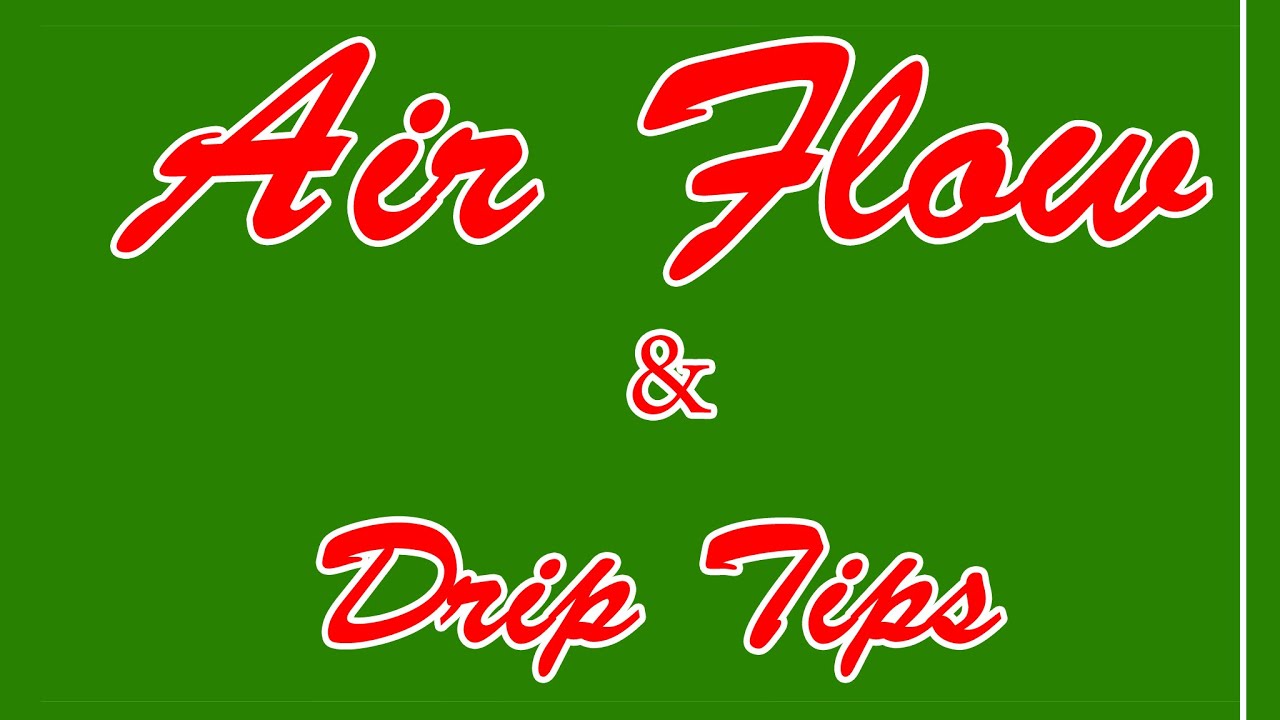 Airflow and Drip Tips for Maximum Cloud Production