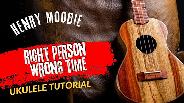 Ukulele Tutorial Henry Moodie right person wrong time
