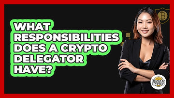 What Responsibilities Does A Crypto Delegator Have? - CryptoBasics360.com