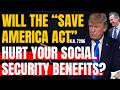 Will The SAVE America ACT Hurt Your Social Security Benefits
