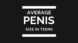 Average Penis size in teens