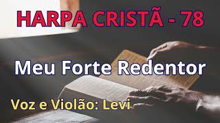 Harpa Cristã - 78 - Meu Forte Redentor - Levi - com letra