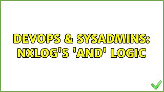 DevOps & SysAdmins: NxLog's 'and' Logic