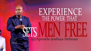 Experience The Power That Sets Men Free | Apostle Joshua Selman