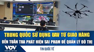 China uses UAVs for everything from delivery to monitoring violations in urban management | VOV screenshot 5