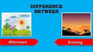 Difference between Afternoon and Evening (Afternoon vs Evening)