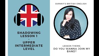 Upper Intermediate Shadowing 🎶Do you wanna join my band?  🇬🇧Sianny