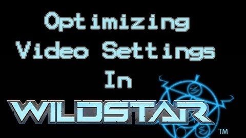 Optimizing Video Settings In Wildstar