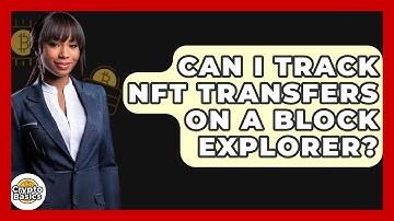 Can I Track NFT Transfers On A Block Explorer? - CryptoBasics360.com