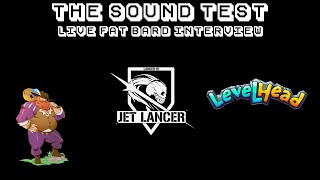 THE SOUND TEST Bonus - Fat Bard Interview (Jet Lancer & Levelhead)