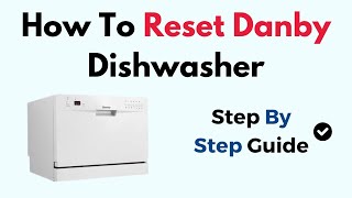 How To Reset Danby Dishwasher