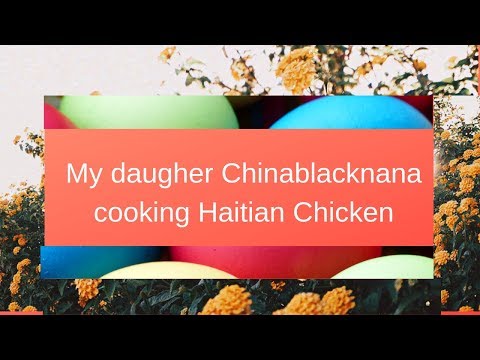 My Daughter CHINABLACKNANA COOKING HAITIAN CHICKEN