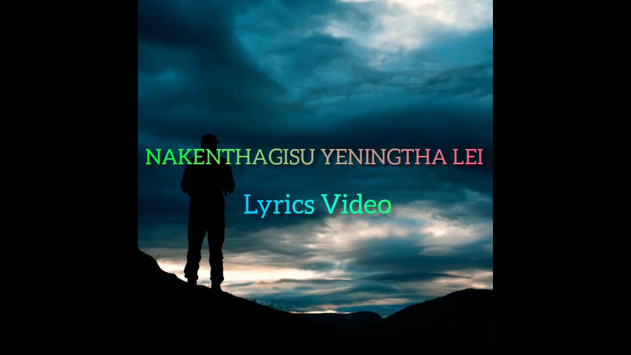 Nakenthagisu Yeningtha Lei Lyrics Video|| Singer: Kennedy Khuman