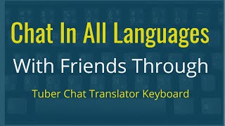 Chat with friends in all languages on social media through Tuber chat translator keyboard app screenshot 1
