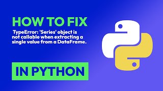 How to fix  TypeError: 'Series' object is not callable when extracting a sing... in Python