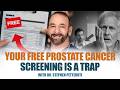 Your Free Prostate Cancer Screening Is a Trap — Here Is the Truth.