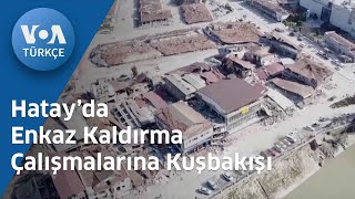 Hatay’da Enkaz Kaldırma Çalışmalarına Kuşbakışı