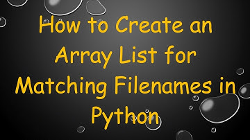 How to Create an Array List for Matching Filenames in Python