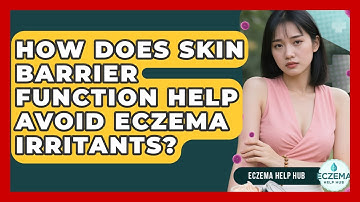 How Does Skin Barrier Function Help Avoid Eczema Irritants? - Eczema Help Hub