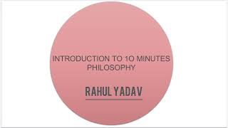 INTRODUCTION TO 10 MINUTES PHILOSOPHY