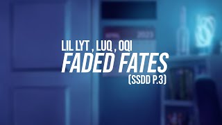 Lil Lyt, Luq \u0026 Oqi - Faded Fates (Ssdd P3)
