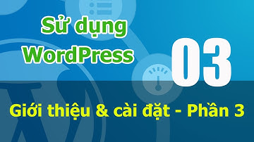 Tự học WordPress online - 01 Giới thiệu & cài đặt P3
