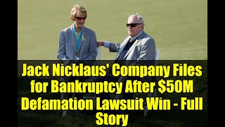 Jack Nicklaus' Company Files for Bankruptcy After $50M Defamation Lawsuit Win - Full Story