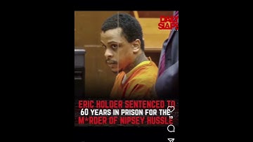 ERIC HOLDER GETS 60 YEARS FOR KILLING 60 CRIP LEGEND NIPSEY HUSSLE!