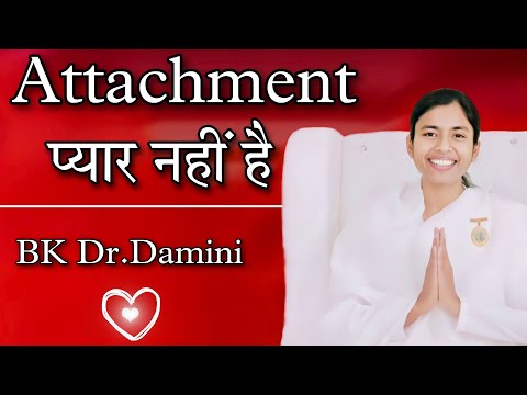 Attachment प्यार नहीं है - BK Dr. Damini @BkDrDamini