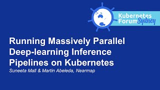 Running Massively Parallel Deep-learning Inference Pipelines on Kub... Suneeta Mall & Martin Abeleda