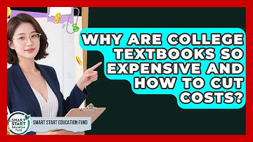 Why Are College Textbooks So Expensive And How To Cut Costs? - Smart Start Education Fund