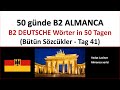 50 günde B2 ALMANCA - TAG 41 -  BÜTÜN SÖZCÜKLER