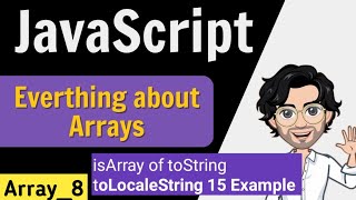 Unveiling JavaScript's Array Secrets: isArray, toString, and toLocaleString Wealth