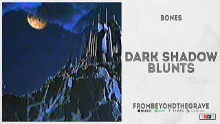 BONES - 'DarkShadowBlunts' (From Beyond The Grave)