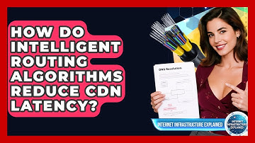 How Do Intelligent Routing Algorithms Reduce CDN Latency? - Internet Infrastructure Explained