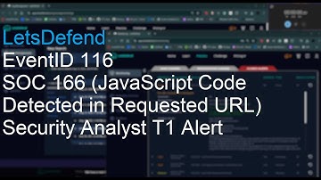 LetsDefend EventID: 116 SOC166 - (JavaScript Code Detected in Requested URL) - SOC Analyst Alert