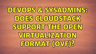 DevOps & SysAdmins: Does CloudStack support the Open Virtualization Format (OVF)?