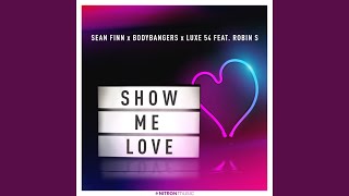 Show Me Love (feat. Robin S) - Sean Finn, Bodybangers, Luxe 54