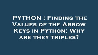 PYTHON : Finding the Values of the Arrow Keys in Python: Why are they triples?