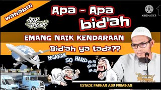 Apa-apa BID'AH ! pake mobil bid'ah, lahh! Naik haji pake Onta aja tadz !! | Ust. Farhan abu furaihan