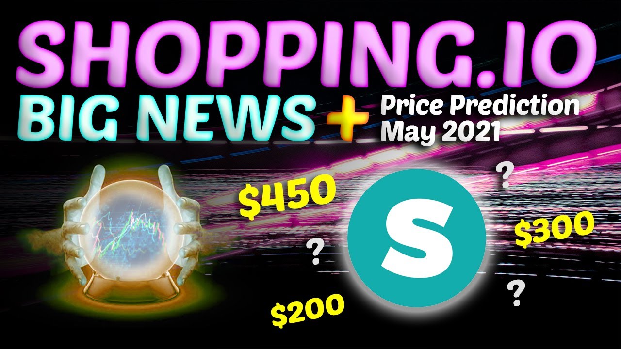 Big Shopping.io News Crazy End To May Happening Shopping.io Price Prediction May 2021