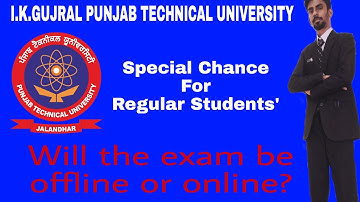 IKGPTU | special Chance to regular students | will tha exam be offline or online | #IKGPTU #GGI